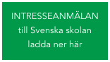 INTRESSEANMÄLAN till Svenska skolan ladda ner här